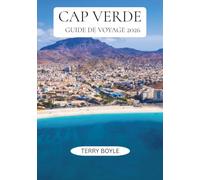 GUIDE DE VOYAGE DU CAP-VERDE 2026: Un guide complet des voyages d'îles en îles, des plages magnifiques, de la culture locale, des activités d'aventure, des hébergements et des conseils de voyage