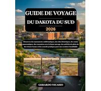 GUIDE DE VOYAGE DU DAKOTA DU SUD 2026: Découvrez des monuments emblématiques, des sites historiques, des routes panoramiques, des rencontres avec la ... et des conseils pratiques pour une aventu...