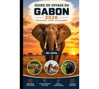 Guide de voyage du Gabon 2026: Vos aventures animalières, parcs nationaux, itinéraires et conseils pratiques pour un voyage inoubliable