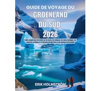 Guide de voyage du Groenland du Sud 2026: Guide complet pour les initiés sur les fjords, les icebergs, les ruines nordiques, les aventures arctiques et le tourisme durable dans le sud sauvage du Groen