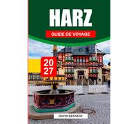 GUIDE DE VOYAGE DU HARZ 2027: Un compagnon local de la montagne des légendes allemandes, de l'argent et du fantôme du rideau de fer
