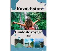 Guide de voyage du Kazakhstan 2026: Voyage à travers de vastes paysages, des traditions ancestrales et l'âme de l'Asie centrale