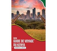 GUIDE DE VOYAGE DU KENYA 2026: Un guide profond et profond sur les safaris, la culture et les côtes - conçu pour les voyageurs curieux qui recherchent ... et des expériences africaines inoubliables