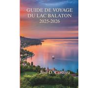 GUIDE DE VOYAGE DU LAC BALATON 2025-2026: Un voyage lent à travers les paysages les plus paisibles de Hongrie
