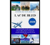 GUIDE DE VOYAGE DU LAC DE BLED 2026: Là où les merveilles naturelles rencontrent la culture, les délices culinaires, l'aventure et des escapades inoubliables dans un paradis d'Europe centrale