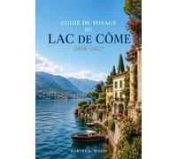 Guide de voyage du lac de Côme 2026-2027: Découvrez Bellagio, Varenna, Menaggio et au-delà Conseils saisonniers, horaires des ferries, jardins des ... locaux et idées d'excursions flexibles