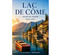 GUIDE DE VOYAGE DU LAC DE CÔME 2026-2027: Explorez les villages lacustres, les villas historiques, les croisières panoramiques, les excursions d'une ... dans la région emblématique des lacs italiens