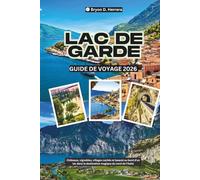 Guide de voyage du lac de Garde 2026: Châteaux, vignobles, villages cachés et beauté au bord d'un lac dans la destination magique du nord de l'Italie