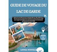 GUIDE DE VOYAGE DU LAC DE GARDE 2026: Explorez les merveilles lacustres, les paysages alpins, les villes médiévales, les routes des vins, les ... voyager à petit budget et les cartes pano...