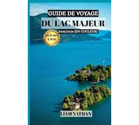 GUIDE DE VOYAGE DU LAC MAJEUR 2025/2026 (EN COULEUR): Explorez Stresa, Verbania Et Les Îles Borromées : Votre Porte D'entrée Vers Des Rivages Pittoresques, L'histoire Et Des Aventures Uniques