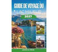Guide de voyage du lac Majeur 2027: Explorez Stresa, Verbania, Cannobio et la côte suisse grâce à des excursions insulaires, des visites de vignobles et des randonnées en montagne