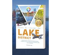 Guide de voyage du Lake District 2025-2026: Explorez le parc national le plus époustouflant d'Angleterre avec les meilleures promenades, villes, lacs et itinéraires
