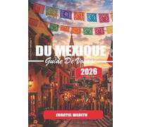 GUIDE DE VOYAGE DU MEXIQUE 2026: Suivre les fils de l'histoire : villes anciennes, villes coloniales et corridors urbains modernes