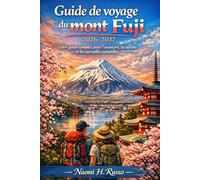 Guide de voyage du mont Fuji 2026-2027: Votre guide complet pour l'aventure, la culture et les merveilles naturelles