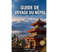 GUIDE DE VOYAGE DU NÉPAL 2026-2027: Haut de la page Destinations, conseils de voyage, itinéraires et perspectives locales (inclut la carte)