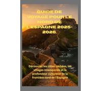 Guide de voyage du nord de l'Espagne 2025/2026: Découvrez les côtes cachées, les villages intemporels et la profondeur culturelle de la frontière nord de l'Espagne