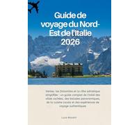 Guide de voyage du Nord-Est de l'Italie 2026: Venise, les Dolomites et la côte adriatique simplifiée : un guide complet de l'initié des villes ... et des expériences de voyage authentiques