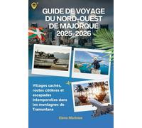 Guide de voyage du nord-ouest de Majorque 2025-2026: Villages cachés, routes côtières et escapades intemporelles dans les montagnes de Tramuntana