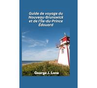 Guide de voyage du Nouveau-Brunswick et de l'Île-du-Prince-Édouard 2025: Merveilles côtières, charme maritime et aventures d'Anne's Land
