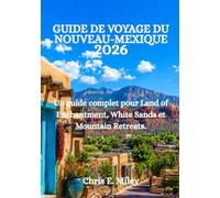 GUIDE DE VOYAGE DU NOUVEAU-MEXIQUE 2026: Un guide complet pour Land of Enchantment, White Sands et Mountain Retreats.