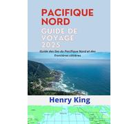 GUIDE DE VOYAGE DU PACIFIQUE NORD 2025: Guide des îles du Pacifique Nord et des frontières côtières