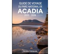 Guide de voyage du parc national de Acadia 2025 - 2026: Découvrez le mont Cadillac, l'étang Jordan, la route Park Loop, Thunder Hole et bien plus ... et de la beauté côtière dans.....