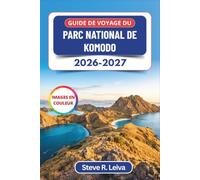 Guide de voyage du parc national de Komodo 2026-2027 (En couleur): Permis, quotas et choix de bateaux expliqués pour les treks aux dragons, Pink Beach ... conseils pratiques, itinéraires et cartes