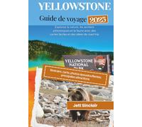Guide de voyage du parc national de Yellowstone 2025: Explorez la nature, les sentiers pittoresques et la faune avec des cartes faciles et des idées de road trip