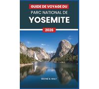 Guide de voyage du parc national de Yosemite 2026: Randonnée, cascades, camping, hébergement, faune, photographie et conseils saisonniers pour les voyageurs en solo, les couples et les familles