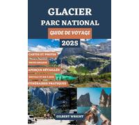 GUIDE DE VOYAGE DU PARC NATIONAL DES GLACIERS (TOUTE COULEUR): Votre compagnon essentiel pour les sentiers cachés, les vues époustouflantes, les ... l'hébergement et les sites incontournables