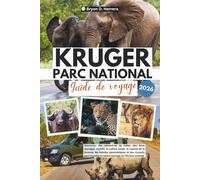 Guide de voyage du parc national Kruger 2026: Découvrez des rencontres de safari, des lieux sauvages secrets, la culture locale, la cuisine de la ... la nature sauvage de l'Afrique australe