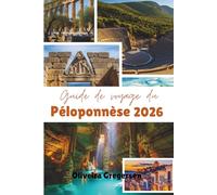 Guide de voyage du Péloponnèse 2026: Paysages mythiques, routes côtières et histoire intemporelle