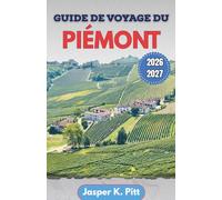 Guide de voyage du Piémont 2026-2027: Planification structurée des quartiers urbains de Turin, des vignobles à flanc de colline, des stations ... sur les transports, rythme saisonnier