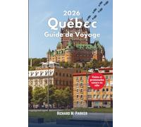 Guide de Voyage du Québec 2026: Promenades Montréal-Québec, randonnées en montagne, exploration nationale Parcs et destinations touristiques