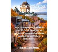 GUIDE DE VOYAGE DU QUÉBEC 2026: Votre compagnon indispensable pour découvrir la culture, les voyages pittoresques, les trésors cachés et les expériences inoubliables.