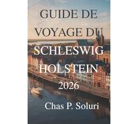 GUIDE DE VOYAGE DU SCHLESWIG HOLSTEIN 2026: Villes côtières, charme rural et joyaux cachés du nord de l'Allemagne
