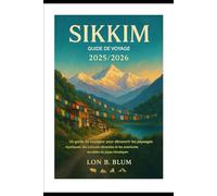 Guide de voyage du Sikkim 2025/2026: Un manuel du voyageur pour découvrir les paysages mystiques, les cultures vibrantes et les aventures durables du joyau himalayen