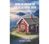 GUIDE DE VOYAGE DU SUD DE LA SUÈDE 2026: Légendes des lacs et aventures décontractées .