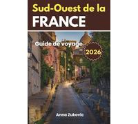 Guide de voyage du Sud-Ouest de la France: Le Sud-Ouest de la France en un coup d'œil, un outil complet pour une aventure épanouissante