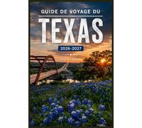 GUIDE DE VOYAGE DU TEXAS 2026-2027: L'état d'esprit de l'étoile solitaire, où chaque mile raconte une histoire