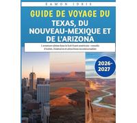 Guide De Voyage Du Texas, Du Nouveau-Mexique Et De l'Arizona 2026-2027: L'aventure ultime dans le Sud-Ouest américain : conseils d'initiés, itinéraires et attractions incontournables