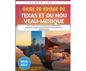 Guide De Voyage Du Texas Et Du Nouveau-Mexique 2026-2027: Tout ce dont vous avez besoin pour explorer, bien manger et voyager intelligemment à travers deux États emblématiques