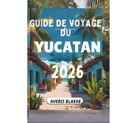 GUIDE DE VOYAGE DU YUCATAN 2026: Explorez des ruines antiques et une culture dynamique