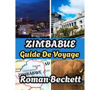 Guide de voyage du Zimbabwe 2025: Le guide ultime avec des conseils d'initiés sur les hôtels, où séjourner, le meilleur moment pour visiter, les principales attractions et des expériences inoubliable