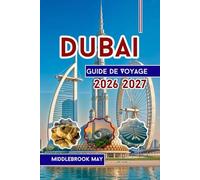 Guide de Voyage Dubai 2026 2027: Explorez Burj Khalifa, des activités familiales avec des cartes, des souks, des plages et des safaris dans le désert aux Émirats arabes unis