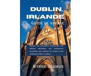 Guide de voyage Dublin, Irlande 2026: Trouvez les meilleures attractions, des trésors méconnus, des expériences culinaires, des conseils de voyage et des itinéraires prêts à l'emploi