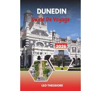 GUIDE DE VOYAGE DUNEDIN 2026: Patrimoine écossais, faune de la péninsule d'Otago, chemin de fer historique, falaises côtières et charme de l'île du Sud
