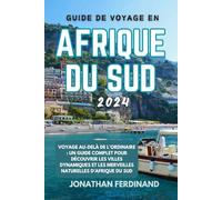 GUIDE DE VOYAGE EN AFRIQUE DU SUD 2024: Voyage au-delà de l'ordinaire : un guide complet pour découvrir les villes dynamiques et les merveilles naturelles d'Afrique du Sud