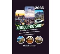 GUIDE DE VOYAGE EN AFRIQUE DU SUD 2025: Découvrez le cœur de la nation arc-en-ciel : culture, faune, aventure et bien plus encore