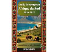 Guide de voyage en Afrique du Sud 2026-2027 : Votre Compagnon de voyage complet pour la culture, les safaris, les villes, la nourriture et les aventures cachées